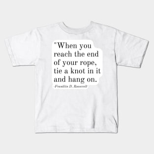 Inspirational Phrase -Franklin D. Roosevelt Kids T-Shirt